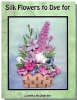 Silk Flowers to Dye For-Loretta Holzberger